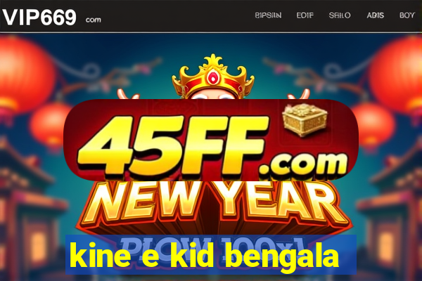 kine e kid bengala